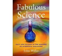 Fabulous Science: Fact and Fiction in the History of Scientific Discovery by ...