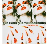 Fabulous Thunderbirds - Painted On