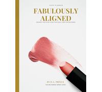 Fabulously Aligned Planner: Organize Your Glow. Align Your Goals. Own Your Becoming.