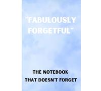 "FABULOUSLY FORGETFUL" THE NOTEBOOK THAT DOESNT FORGET