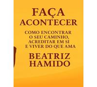 Faça Acontecer: Como Encontrar o Seu Caminho, Acreditar em Si e Viver do que Ama (Caminhos de Cura e Renascimento)