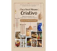 Faça Você Mesmo Criativo - Projetos Boho com Corda, Ráfia, Madeira e Resina: Guia prático ilustrado sobre a arte de dar nova vida aos objetos com ... Crafting from the Heart, Inspired by Nature)