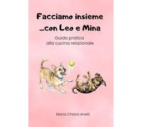 Facciamo insieme...con Leo e Mina: Guida pratica alla cucina relazionale