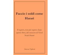 Faccio i soldi come Harari: Il segreto, non più segreto dopo questo libro, del successo di Yuval Noah Harari