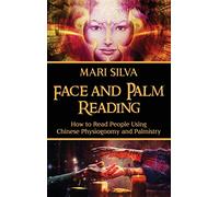 Face and Palm Reading: How to Read People Using Chinese Physiognomy and Palmistry