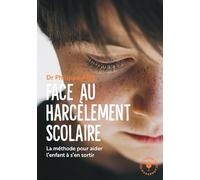 Face au harcèlement scolaire - Nouvelle édition mise à jour: La méthode pour aider l'enfant à s'en sortir: 31548