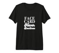 Face Card Never Declines Pretty Meme Social Media Influencer Premium T-Shirt