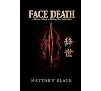 FACE DEATH: A Warriors Guide to Writing Your Death Poem