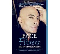 Face Fitness: The 10 Minute Face Lift - My Proven Facial Yoga Exercises and Massage for a Healthier Younger Face (De-Stress & Age Less)