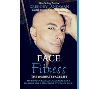 Face Fitness: The 10 Minute Face Lift - My Proven Facial Yoga Exercises and Massage for a Healthier Younger Face (De-Stress & Age Less)