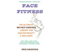 Face Fitness: The Ultimate 100 Face Exercises library for Ageless Beauty & Wellness