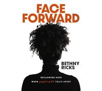 Face Forward: Reclaiming Hope When Everything Falls Apart