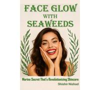 Face Glow with Seaweeds: Unlock Radiant Skin Naturally with Marine Magic | Natural Glow with Marine Botanicals, Seaweed Skincare Benefits, Seaweed for ... Pigmentation with Marine-Based Beauty Guide