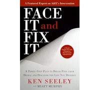 Face It and Fix It: A Three-Step Plan to Break Free from Denial and Discover the Life You Deserve