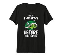 Face it I was Crazy Before The Turtle Premium T-Shirt
