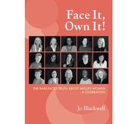 Face it, Own it!: The Bare-faced Truth about Midlife Women