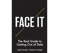 FACE IT: The Real Guide to Getting Out of Debt