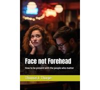 Face not Forehead: How to be present with the people who matter