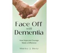 Face-Off with Dementia: How Hope and Courage Made a Difference