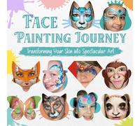 Face Painting Journey: Transforming Your Skin into Spectacular Art