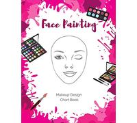 Face Painting Makeup Design Chart Book: Log and Practice Your Looks on Blank Face Charts for Professional and Amateur Face Painters
