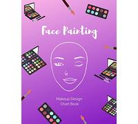 Face Painting Makeup Design Chart Book: Log and Practice Your Looks on Blank Face Charts for Professional and Amateur Face Painters