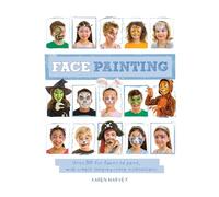 Face Painting: Over 30 faces to paint, with simple step-by-step instructions