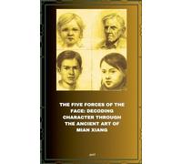 Face Reading The five elements Mian Xiang: Decoding Character through the Ancient Art of Mian Xiang