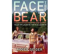 Face the Bear: Tales of Laugh'n, Cry'n & Learn'n