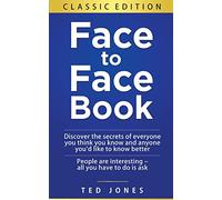 Face to Face Book: Discover the Secrets of Everyone You Think You Know, and Anyone You'd Like to Know Better
