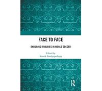 Face to Face: Enduring Rivalries in World Soccer (Sport in the Global Society - Contemporary Perspectives)