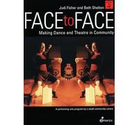 Face to Face: Making Dance and Theatre in Community: Making Dance & Theatre in Community