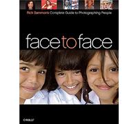 Face to Face: Rick Sammon′s Complete Guide to Photographing People (O'Reilly Ser.)