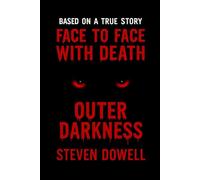 Face to Face with Death: Outer Darkness: 1 (From Death to Destiny)