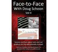 Face-To-Face with Doug Schoon Volume II: Science and Facts about Nails/nail Products for the Educationally Inclined: 2
