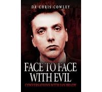 Face to Face with Evil: Conversations with Ian Brady