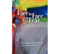 Face to Face with Fear Transforming Fear into Love - Paperback NEW Trobe, Krishn