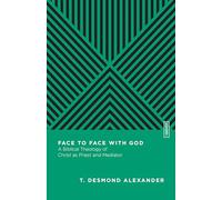 Face to Face with God - A Biblical Theology of Christ as Priest and Mediator (Essential Studies in Biblical Theology)