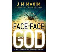 Face to Face with God: A True Story of Rebellion and Restoration