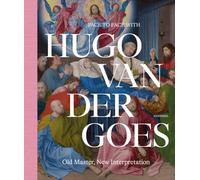 Face to Face with Hugo van der Goes : Old Master, New Interpretation