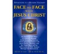 Face to Face With Jesus Christ: Apparitions to a Modern Visionary