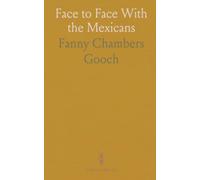 Face to Face With the Mexicans: Insights into the Lives and Culture from an American Woman's Seven-Year Experience