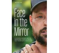 Face Transplant : How Medical Science Gave a Man a New Face and Restored His True Identity