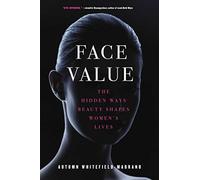 Face Value: The Hidden Ways Beauty Shapes Women's Lives