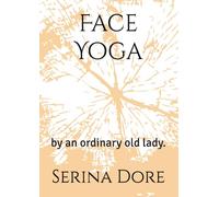 Face Yoga: by an ordinary old lady.