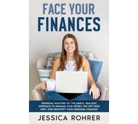 Face Your Finances: Financial Adulting 101: The Simple, Realistic Approach to Manage your Money, Pay Off your Debt, and Demystify your Personal Finances