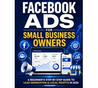 Facebook Ads for Small Business Owners: A Beginner's Step-by-Step Guide to Lead Generation & Local Profits in 2026