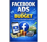 Facebook Ads on a Budget: How to Run Affordable Facebook Ads