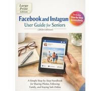 Facebook and Instagram User Guide for Seniors (2026 Edition): A Simple Step-by-Step Handbook for Sharing Photos, Following Family, and Staying Safe Online