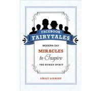 Facebook Fairytales: Modern-Day Miracles to Inspire the Human Spirit